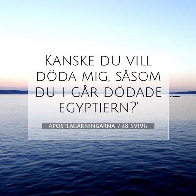 Picture 07 - Apostlagärningarna 7:28 SV1917 - Kanske du vill döda mig, såsom du i går - Bible Verse Picture