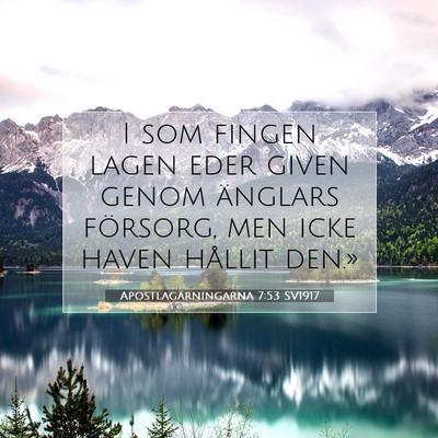 Picture 07 - Apostlagärningarna 7:53 SV1917 - I som fingen lagen eder given genom änglars - Bible Verse Picture