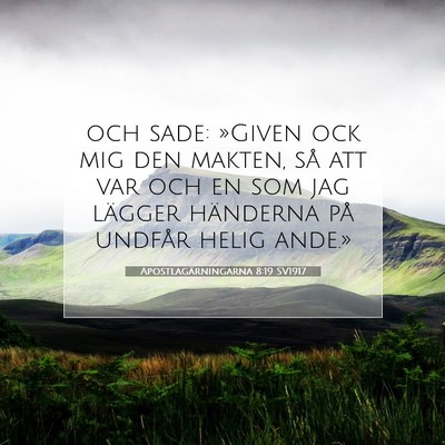 Picture 07 - Apostlagärningarna 8:19 SV1917 - och sade: »Given ock mig den makten, så att var - Bible Verse Picture
