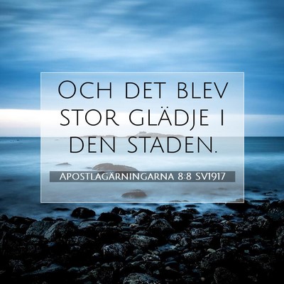 Picture 07 - Apostlagärningarna 8:8 SV1917 - Och det blev stor glädje i den - Bible Verse Picture
