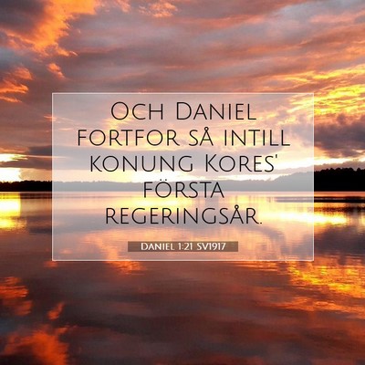 Picture 07 - Daniel 1:21 SV1917 - Och Daniel fortfor så intill konung Kores' - Bible Verse Picture