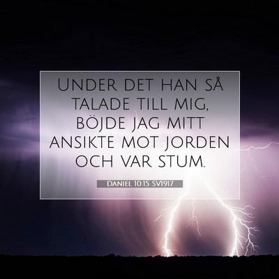 Picture 07 - Daniel 10:15 SV1917 - Under det han så talade till mig, böjde jag - Bible Verse Picture