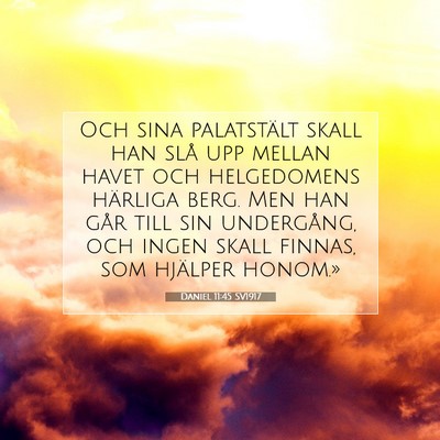 Picture 07 - Daniel 11:45 SV1917 - Och sina palatstält skall han slå upp mellan - Bible Verse Picture