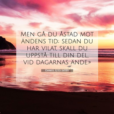 Picture 07 - Daniel 12:13 SV1917 - Men gå du åstad mot ändens tid; sedan du har - Bible Verse Picture