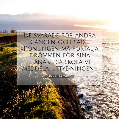 Picture 07 - Daniel 2:7 SV1917 - De svarade för andra gången och sade: - Bible Verse Picture