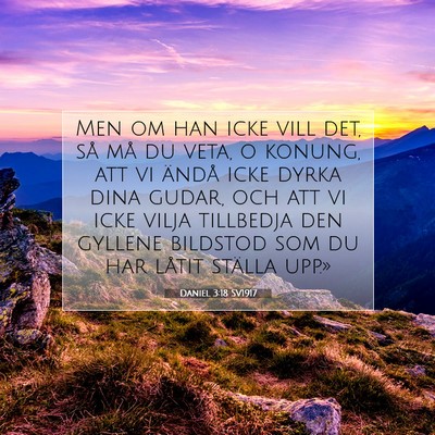 Picture 07 - Daniel 3:18 SV1917 - Men om han icke vill det, så må du veta, o - Bible Verse Picture