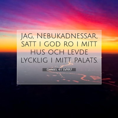 Picture 07 - Daniel 4:1 SV1917 - Jag, Nebukadnessar, satt i god ro i mitt hus och - Bible Verse Picture