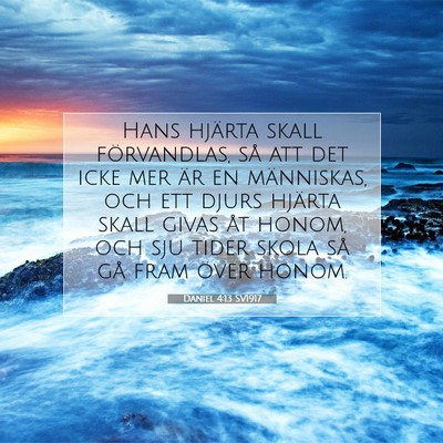 Picture 07 - Daniel 4:13 SV1917 - Hans hjärta skall förvandlas, så att det icke - Bible Verse Picture