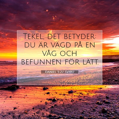 Picture 07 - Daniel 5:27 SV1917 - Tekel, det betyder: du är vägd på en våg och - Bible Verse Picture