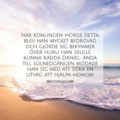 Picture 07 - Daniel 6:14 SV1917 - När konungen hörde detta, blev han mycket - Bible Verse Picture