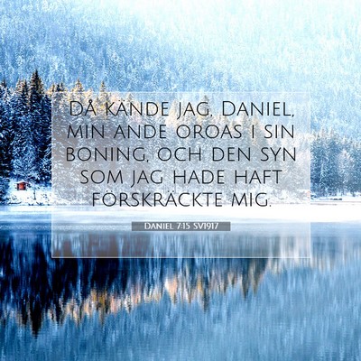 Picture 07 - Daniel 7:15 SV1917 - Då kände jag, Daniel, min ande oroas i sin - Bible Verse Picture