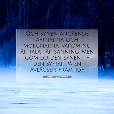 Picture 07 - Daniel 8:26 SV1917 - Och synen angående aftnarna och morgnarna, varom - Bible Verse Picture