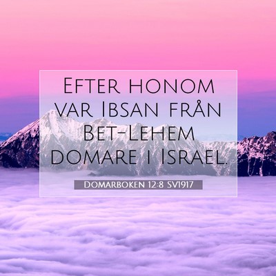 Picture 07 - Domarboken 12:8 SV1917 - Efter honom var Ibsan från Bet-Lehem domare i - Bible Verse Picture
