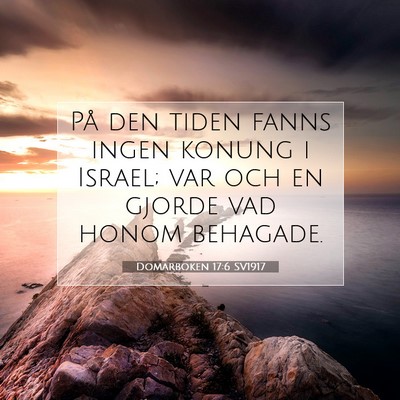 Picture 07 - Domarboken 17:6 SV1917 - På den tiden fanns ingen konung i Israel; var - Bible Verse Picture