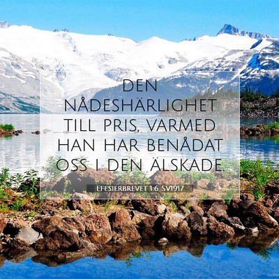 Picture 07 - Efesierbrevet 1:6 SV1917 - den nådeshärlighet till pris, varmed han har - Bible Verse Picture