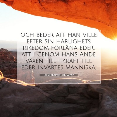Picture 07 - Efesierbrevet 3:16 SV1917 - och beder att han ville efter sin härlighets - Bible Verse Picture