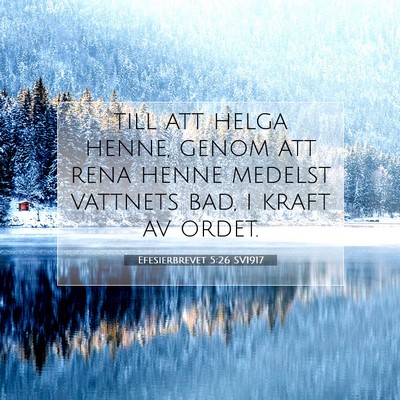 Picture 07 - Efesierbrevet 5:26 SV1917 - till att helga henne, genom att rena henne - Bible Verse Picture