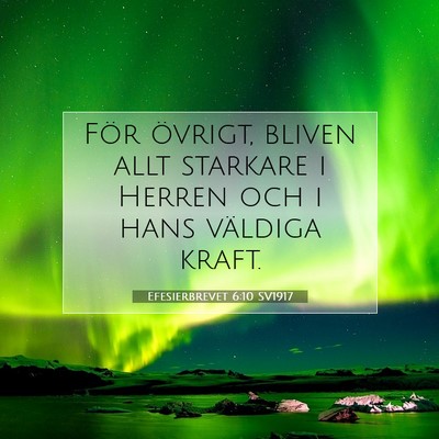 Picture 07 - Efesierbrevet 6:10 SV1917 - För övrigt, bliven allt starkare i Herren och i - Bible Verse Picture