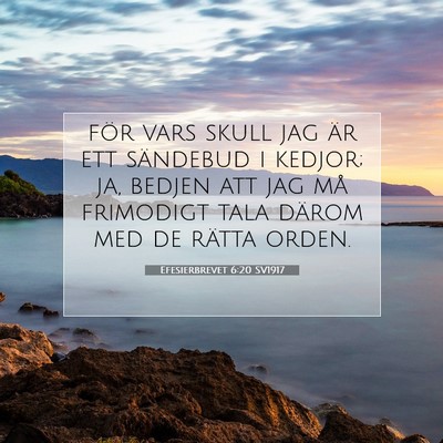 Picture 07 - Efesierbrevet 6:20 SV1917 - för vars skull jag är ett sändebud i kedjor; - Bible Verse Picture