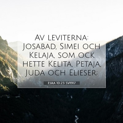 Picture 07 - Esra 10:23 SV1917 - Av leviterna: Josabad, Simei och Kelaja, som ock - Bible Verse Picture