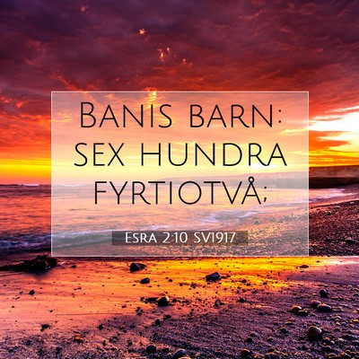 Picture 07 - Esra 2:10 SV1917 - Banis barn: sex hundra - Bible Verse Picture
