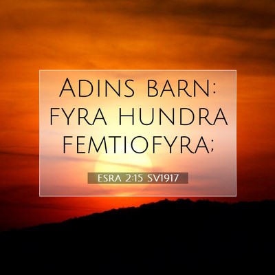 Picture 07 - Esra 2:15 SV1917 - Adins barn: fyra hundra - Bible Verse Picture