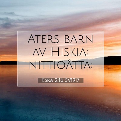 Picture 07 - Esra 2:16 SV1917 - Aters barn av Hiskia: - Bible Verse Picture