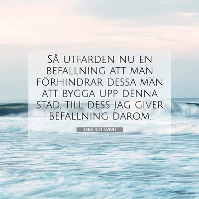 Picture 07 - Esra 4:21 SV1917 - Så utfärden nu en befallning att man - Bible Verse Picture
