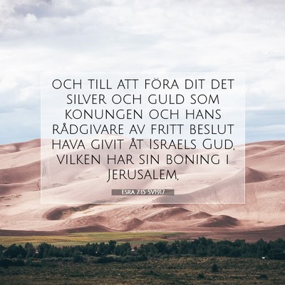 Picture 07 - Esra 7:15 SV1917 - och till att föra dit det silver och guld som - Bible Verse Picture