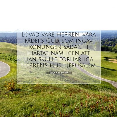 Picture 07 - Esra 7:27 SV1917 - Lovad vare HERREN, våra fäders Gud, som ingav - Bible Verse Picture