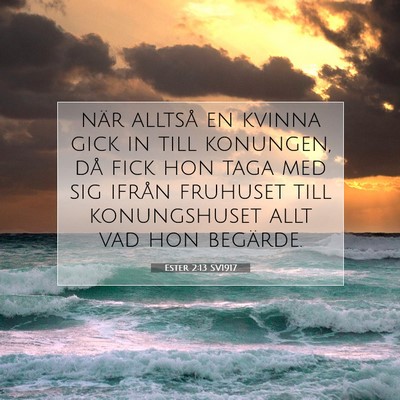 Picture 07 - Ester 2:13 SV1917 - när alltså en kvinna gick in till konungen, då - Bible Verse Picture