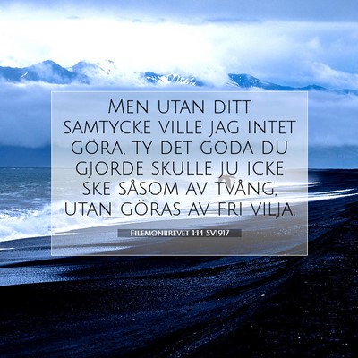 Picture 07 - Filemonbrevet 1:14 SV1917 - Men utan ditt samtycke ville jag intet göra, ty - Bible Verse Picture