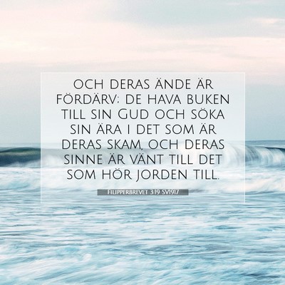Picture 07 - Filipperbrevet 3:19 SV1917 - och deras ände är fördärv; de hava buken till - Bible Verse Picture