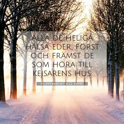 Picture 07 - Filipperbrevet 4:22 SV1917 - Alla de heliga hälsa eder, först och främst de - Bible Verse Picture
