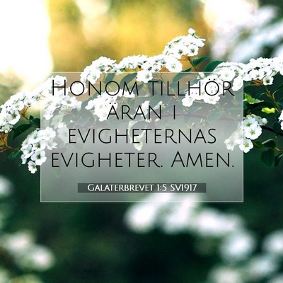Picture 07 - Galaterbrevet 1:5 SV1917 - Honom tillhör äran i evigheternas evigheter. - Bible Verse Picture