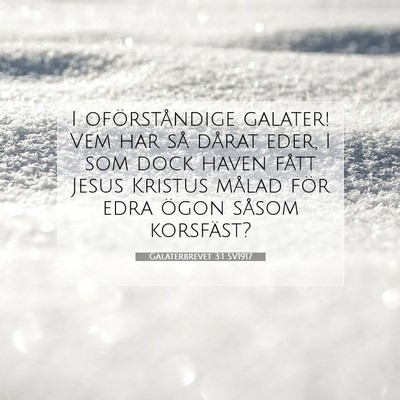 Picture 07 - Galaterbrevet 3:1 SV1917 - I oförståndige galater! Vem har så dårat - Bible Verse Picture