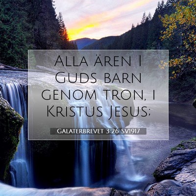 Picture 07 - Galaterbrevet 3:26 SV1917 - Alla ären I Guds barn genom tron, i Kristus - Bible Verse Picture