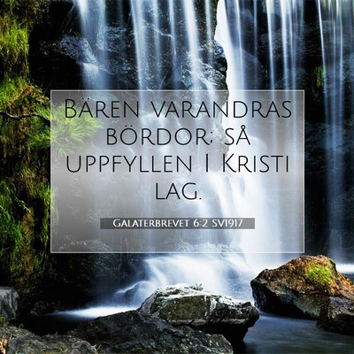 Picture 07 - Galaterbrevet 6:2 SV1917 - Bären varandras bördor; så uppfyllen I Kristi - Bible Verse Picture