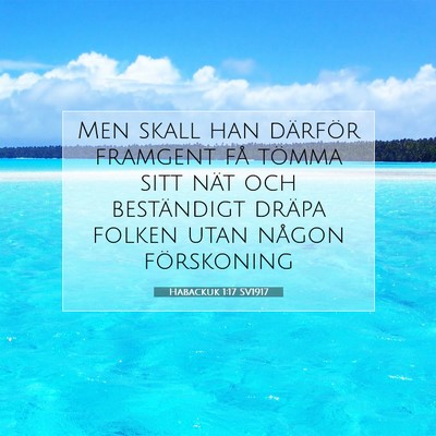 Picture 07 - Habackuk 1:17 SV1917 - Men skall han därför framgent få tömma sitt - Bible Verse Picture