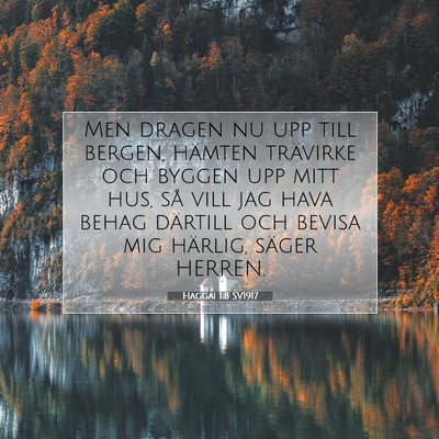 Picture 07 - Haggai 1:8 SV1917 - Men dragen nu upp till bergen, hämten trävirke - Bible Verse Picture