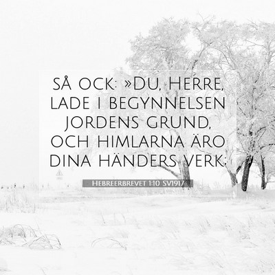 Picture 07 - Hebreerbrevet 1:10 SV1917 - så ock: »Du, Herre, lade i begynnelsen jordens - Bible Verse Picture