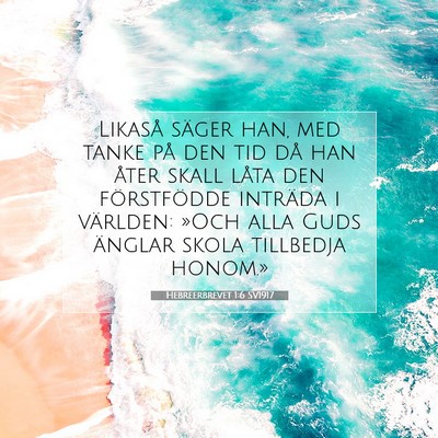 Picture 07 - Hebreerbrevet 1:6 SV1917 - Likaså säger han, med tanke på den tid då han - Bible Verse Picture