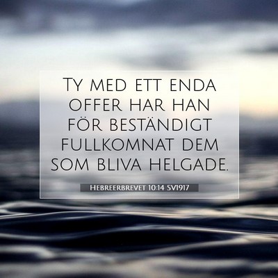 Picture 07 - Hebreerbrevet 10:14 SV1917 - Ty med ett enda offer har han för beständigt - Bible Verse Picture