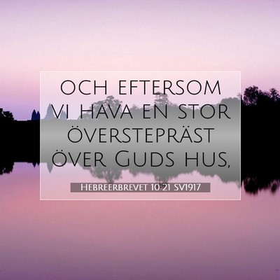 Picture 07 - Hebreerbrevet 10:21 SV1917 - och eftersom vi hava en stor överstepräst över - Bible Verse Picture
