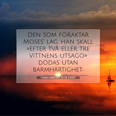 Picture 07 - Hebreerbrevet 10:28 SV1917 - Den som föraktar Moses' lag, han skall »efter - Bible Verse Picture