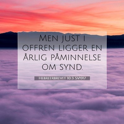 Picture 07 - Hebreerbrevet 10:3 SV1917 - Men just i offren ligger en årlig påminnelse om - Bible Verse Picture