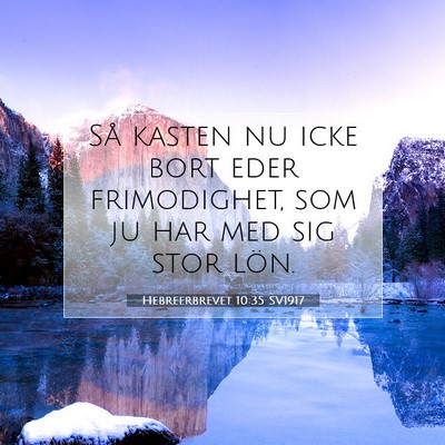 Picture 07 - Hebreerbrevet 10:35 SV1917 - Så kasten nu icke bort eder frimodighet, som ju - Bible Verse Picture
