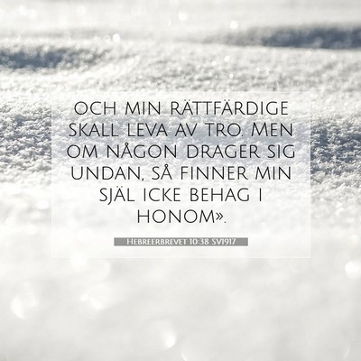 Picture 07 - Hebreerbrevet 10:38 SV1917 - och min rättfärdige skall leva av tro. Men om - Bible Verse Picture