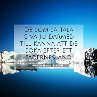 Picture 07 - Hebreerbrevet 11:14 SV1917 - De som så tala giva ju därmed till känna att - Bible Verse Picture