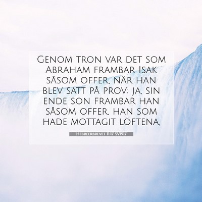 Picture 07 - Hebreerbrevet 11:17 SV1917 - Genom tron var det som Abraham frambar Isak - Bible Verse Picture